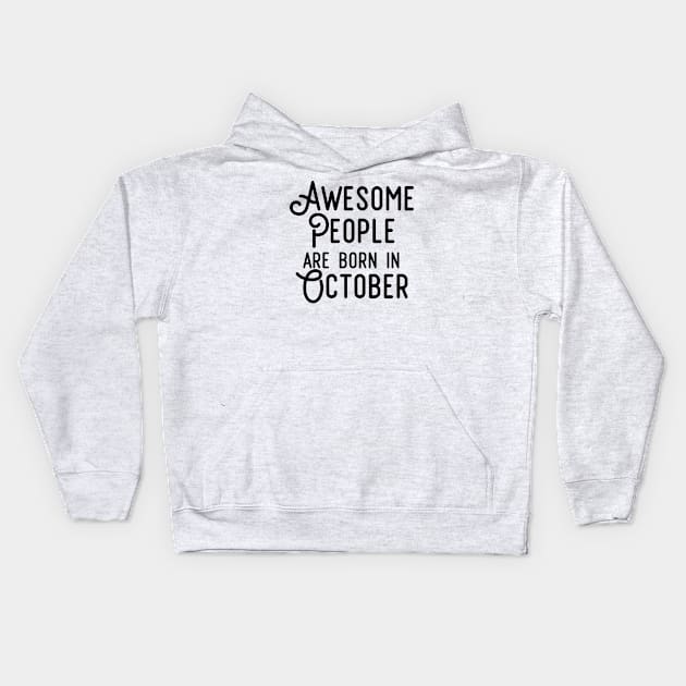 Awesome People Are Born In October (Black Text) Kids Hoodie by inotyler